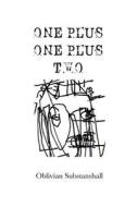 One Plus One Plus Two di Oblivian Substanshall edito da Createspace