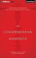 The Conservatarian Manifesto: Libertarians, Conservatives, and the Fight for the Right's Future di Charles C. W. Cooke edito da Brilliance Audio