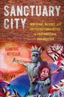 The Sanctuary City di Domenic Vitiello edito da Cornell University Press