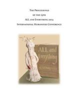 The Proceedings of the 19th International Humanities Conference: All & Everything 2014 di A. &. E. Conference, George Bennett, David Kherdian edito da Createspace