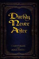 Darkly Never After di Alex Hurst, Fatima Stephens, Kerry E. B. Black edito da Createspace