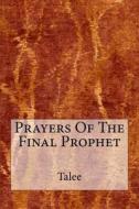 Prayers of the Final Prophet di Talee edito da Createspace