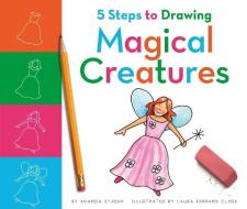 5 Steps to Drawing Magical Creatures di Amanda Stjohn edito da CHILDS WORLD