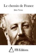 Le Chemin de France di Jules Verne edito da Createspace