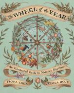 The Wheel of the Year: An Illustrated Guide to Nature's Rhythms di Fiona Cook edito da ANDREWS MCMEEL PUB