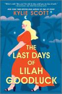 The Last Days of Lilah Goodluck di Kylie Scott edito da GRAYDON HOUSE BOOKS
