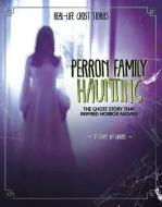 Perron Family Haunting: The Ghost Story That Inspired Horror Movies di Ebony Joy Wilkins edito da CAPSTONE PR