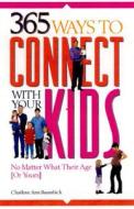 365 Ways To Connect With Your Kids di Charlene Ann Baumbich edito da Career Press
