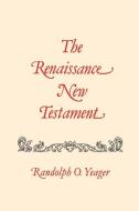The Renaissance New Testament: John 1: 1-4:54, Mark 1:1-2:22, Luke 1: 1-5:40 di Randolph Yeager edito da PELICAN PUB CO