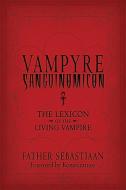 Vampyre Sanguinomicon: The Lexicon of the Living Vampire di Father Sebastiaan edito da WEISER BOOKS