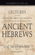 Lectures on the Origin and Growth of Religion as Illustrated by the Religion of the Ancient Hebrews di Claude Goldsmid Montefiore edito da Wipf & Stock Publishers