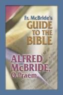 Fr. McBride's Guide to the Bible di Alfred McBride edito da Our Sunday Visitor (IN)