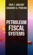 Petroleum Fiscal Systems di Erik T. Jarlsby, Eduardo G. Pereira edito da Pennwell Books