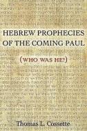 Hebrew Prophecies of the Coming of Paul di Thomas L. Cossette edito da XULON PR