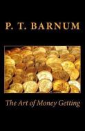 The Art of Money Getting di P. T. Barnum edito da READACLASSIC COM