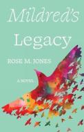 Mildred's Legacy di Rose M. Jones edito da LIGHT MESSAGES
