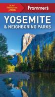 Frommer's Yosemite and Neighboring Parks di Rosemary McClure, Jim Edwards edito da FROMMERMEDIA
