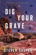Dig Your Grave: A Gus Parker and Alex Mills Novel di Steven Cooper edito da SEVENTH STREET BOOKS