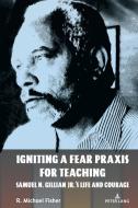 Igniting a Fear Praxis for Teaching di R. Michael Fisher edito da Peter Lang