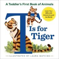 T Is for Tiger: A Toddler's First Book of Animals di Laura Watkins edito da ZEPHYROS PR