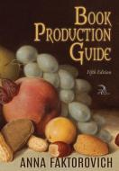 Book Production Guide di Anna Faktorovich edito da Anaphora Literary Press