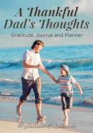 A Thankful Dad's Thoughts. Gratitude Journal and Planner di Journals and Notebooks edito da Speedy Publishing LLC