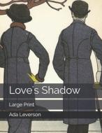 Love's Shadow di Ada Leverson edito da Independently Published