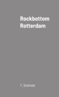 Rockbottom Rotterdam di T. Stolinski edito da Lulu.com