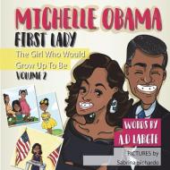 Michelle Obama: First Lady: Biographies for Kids di A. D. Largie edito da LIGHTNING SOURCE INC