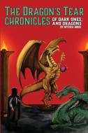 The Dragon's Tear Chronicles - Of Dark Ones And Dragons di Moss Myrica Moss edito da Myrica Moss