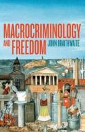 Macrocriminology and Freedom di John Braithwaite edito da AUSTRALIAN NATL UNIV PR