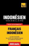 Vocabulaire Français-Indonésien Pour l'Autoformation - 9000 Mots Les Plus Courants di Andrey Taranov edito da T&P BOOKS