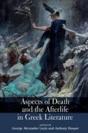 Aspects Of Death And The Afterlife In Greek Literature edito da Liverpool University Press