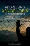 Addressing Xenophobia in South Africa: Drivers, Responses and Lessons from the Durban Untold Stories di Bethuel Sibongiseni Ngcamu, Evangelos Mantzaris edito da EMERALD GROUP PUB