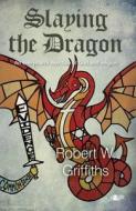 Slaying The Dragon di Robert W. Griffiths edito da Y Lolfa