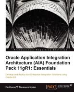 Oracle Application Integration Architecture (Aia) Foundation Pack 11gr1 di Hariharan V. Ganesarethinam edito da Packt Publishing