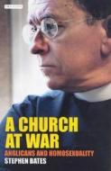 CHURCH AT WAR di Stephen Bates edito da I B TAURIS