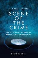 Return To The Scene Of The Crime di Kamil Naicker edito da University Of KwaZulu-Natal Press