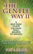 The Gentle Way II: Benevolent Outcomes: The Story Continues di Tom T. Moore edito da LIGHT TECHNOLOGY PUB