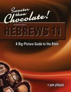 Sweeter Than Chocolate! An Inductive Study of Hebrews 11: A Big-Picture Guide to the Bible di Pam Gillaspie edito da Precept Minstries International