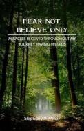 Fear Not, Believe Only: Miracles Received Throughout My Journey Having HIV/AIDS di Stephany D. Minor edito da Old Line Publishing LLC