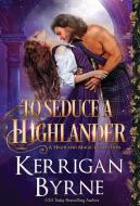 To Seduce a Highlander di Kerrigan Byrne edito da Oliver-Heber Books