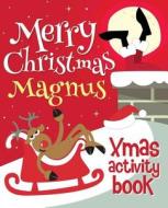 Merry Christmas Magnus - Xmas Activity Book: (Personalized Children's Activity Book) di Xmasst edito da Createspace Independent Publishing Platform