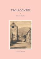 Trois Contes di Gustave Flaubert edito da Books on Demand