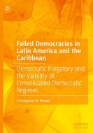 Failed Democracies in Latin America and the Caribbean di Christopher M. Brown edito da Springer International Publishing