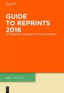 Guide to Reprints, 2016, Author Title and Subject Guide edito da De Gruyter