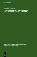 Kosmopolitismus: Weltburgerdiskurse in Literatur, Philosophie Und Publizistik Um 1800 di Andrea Albrecht edito da Walter de Gruyter