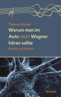 Warum man im Auto nicht Wagner hören sollte di Thomas Richter edito da Reclam Philipp Jun.