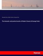 The dramatic and poetical works of Robert Greene & George Peele di Alexander Dyce, Robert Greene, George Peele edito da hansebooks
