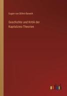 Geschichte und Kritik der Kapitalzins-Theorien di Eugen von Böhm-Bawerk edito da Outlook Verlag